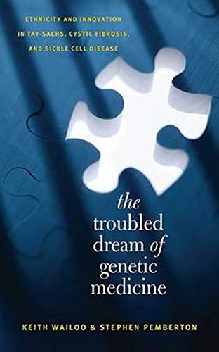 Stock image for The Troubled Dream of Genetic Medicine: Ethnicity and Innovation in Tay-Sachs, Cystic Fibrosis, and Sickle Cell Disease for sale by BooksRun