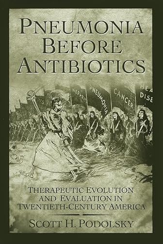 9780801883279: Pneumonia Before Antibiotics: Therapeutic Evolution and Evaluation in Twentieth-Century America