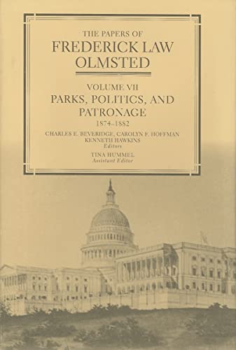 9780801883361: The Papers of Frederick Law Olmsted: Parks, Politics, and Patronage, 1874–1882: Volume 7