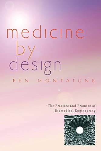 Imagen de archivo de Medicine by Design : The Practice and Promise of Biomedical Engineering a la venta por Better World Books