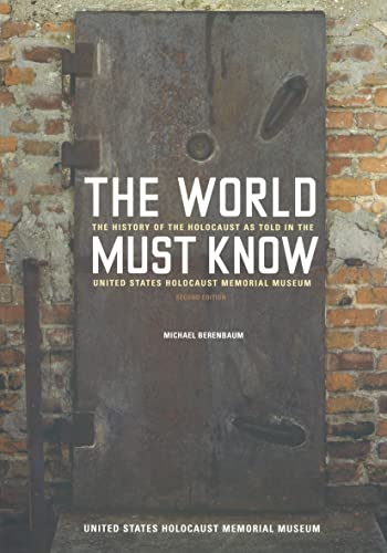 Beispielbild fr The World Must Know : The History of the Holocaust as Told in the United States Holocaust Memorial Museum zum Verkauf von Better World Books