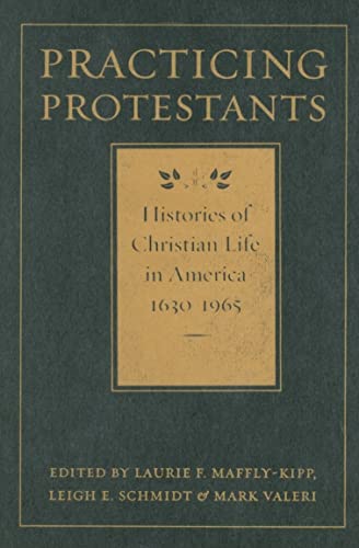 Imagen de archivo de Practicing Protestants: Histories of Christian Life in America, 1630-1965 [Lived Religions] a la venta por Windows Booksellers