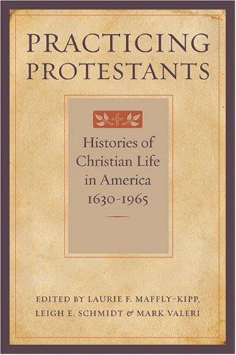 Beispielbild fr Practicing Protestants : Histories of Christian Life in America, 1630-1965 zum Verkauf von Better World Books