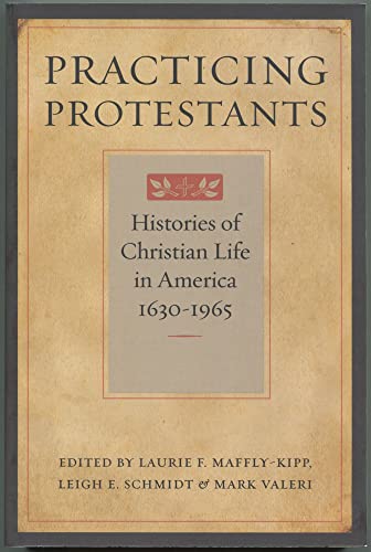 Imagen de archivo de Practicing Protestants: Histories of Christian Life in America, 1630 "1965 (Lived Religions) a la venta por Once Upon A Time Books