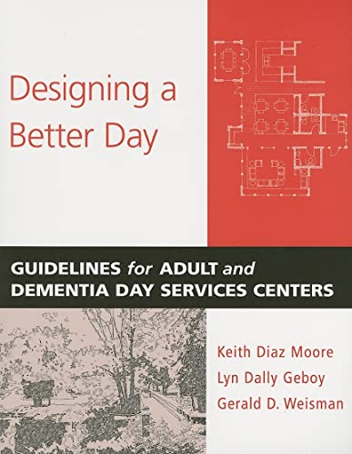 Beispielbild fr Designing a Better Day : Guidelines for Adult and Dementia Day Services Centers zum Verkauf von Better World Books: West