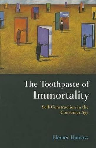 Stock image for The Toothpaste of Immortality : Self-Construction in the Consumer Age for sale by Better World Books