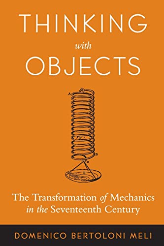 Beispielbild fr Thinking with Objects : The Transformation of Mechanics in the Seventeenth Century zum Verkauf von Better World Books
