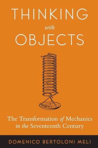 Imagen de archivo de Thinking with Objects : The Transformation of Mechanics in the Seventeenth Century a la venta por Better World Books