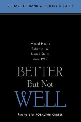 Stock image for Better But Not Well: Mental Health Policy in the United States since 1950 for sale by Wonder Book