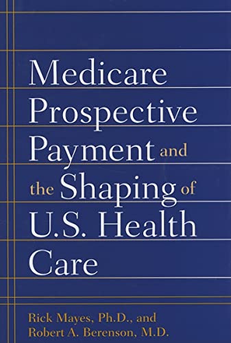 Imagen de archivo de Medicare Prospective Payment and the Shaping of U. S. Health Care a la venta por Better World Books: West