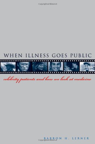 Beispielbild fr When Illness Goes Public : Celebrity Patients and How We Look at Medicine zum Verkauf von Better World Books