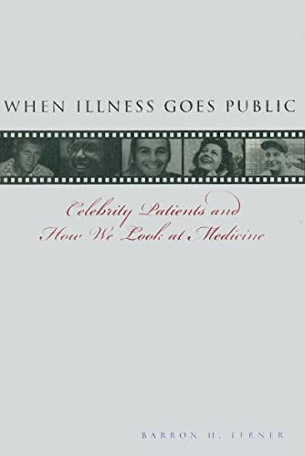 Stock image for When Illness Goes Public: Celebrity Patients and How We Look at Medicine for sale by Books of the Smoky Mountains