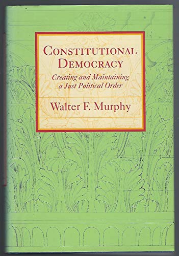 9780801884702: Constitutional Democracy: Creating And Maintaining a Just Political Order
