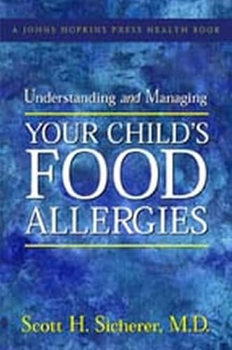 Stock image for Understanding and Managing Your Child's Food Allergies (A Johns Hopkins Press Health Book) for sale by SecondSale