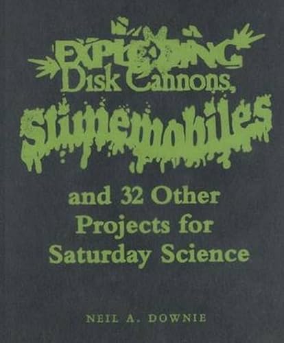 Stock image for Exploding Disk Cannons, Slimemobiles, and 32 Other Projects for Saturday Science for sale by Ergodebooks