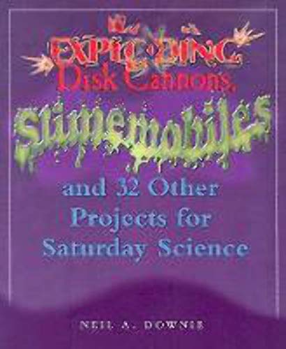 Stock image for Exploding Disk Cannons, Slimemobiles, and 32 Other Projects for Saturday Science for sale by Better World Books