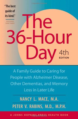 Imagen de archivo de The 36-Hour Day, fourth edition: The 36-Hour Day: A Family Guide to Caring for People with Alzheimer Disease, Other Dementias, and Memory Loss in Later Life (A Johns Hopkins Press Health Book) a la venta por GF Books, Inc.