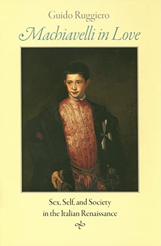Imagen de archivo de Machiavelli in Love: Sex, Self, and Society in the Italian Renaissance a la venta por Powell's Bookstores Chicago, ABAA