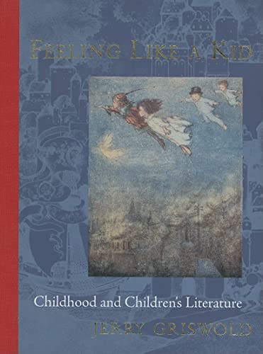 Stock image for Feeling Like a Kid: Childhood and Children's Literature for sale by Wonder Book