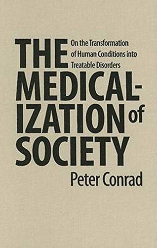 Imagen de archivo de The Medicalization of Society: On the Transformation of Human Conditions into Treatable Disorders a la venta por Ergodebooks