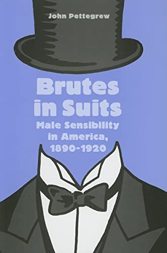 Beispielbild fr Brutes in Suits : Male Sensibility in America, 1890-1920 zum Verkauf von Better World Books