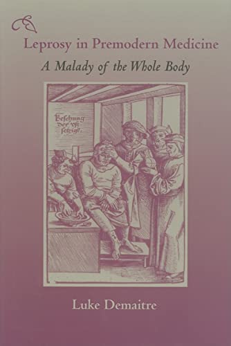 Leprosy in Premodern Medicine. A Malady of the Whole Body. - Demaitre, Luke