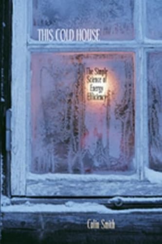 Beispielbild fr This Cold House : The Simple Science of Energy Efficiency zum Verkauf von Better World Books