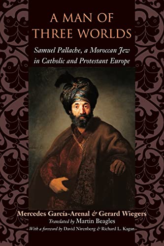 Stock image for A Man of Three Worlds: Samuel Pallache, a Moroccan Jew in Catholic and Protestant Europe for sale by HPB-Emerald