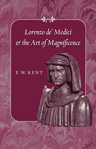 Lorenzo de' Medici and the Art of Magnificence (The Johns Hopkins Symposia in Comparative History)