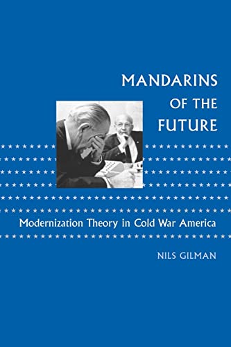 9780801886331: Mandarins of the Future: Modernization Theory in Cold War America (New Studies in American Intellectual and Cultural History)
