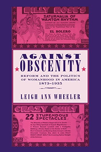 Stock image for Against Obscenity: Reform and the Politics of Womanhood in America, 18731935 (Reconfiguring American Political History) for sale by Goodwill of Colorado