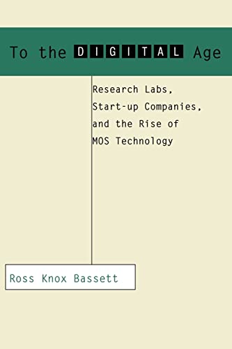 Stock image for To the Digital Age : Research Labs, Start-Up Companies, and the Rise of MOS Technology for sale by Better World Books