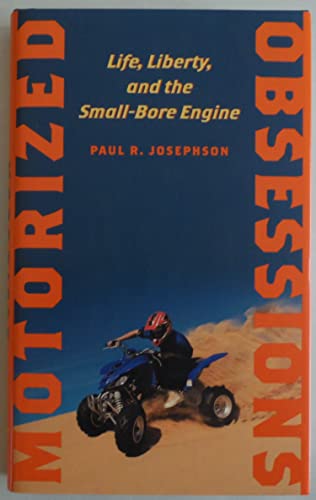 Stock image for Motorized Obsessions: Life, Liberty, and the Small-Bore Engine for sale by More Than Words