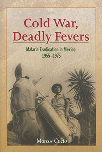 9780801886454: Cold War, Deadly Fevers: Malaria Eradication in Mexico, 1955–1975