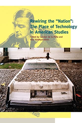 Stock image for Rewiring the "Nation": The Place of Technology in American Studies (A Special Issue of American Quarterly) for sale by The Book Bin