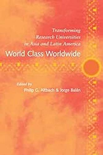 Imagen de archivo de World Class Worldwide: Transforming Research Universities in Asia and Latin America a la venta por GF Books, Inc.
