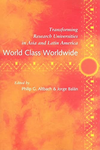 Stock image for World Class Worldwide: Transforming Research Universities in Asia and Latin America for sale by Ergodebooks