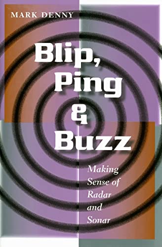 Blip, Ping, and Buzz: Making Sense of Radar and Sonar (9780801886652) by Denny, Mark