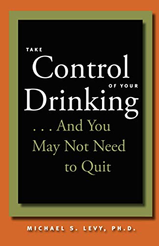 Beispielbild fr Take Control of Your Drinking. and You May Not Need to Quit zum Verkauf von Better World Books