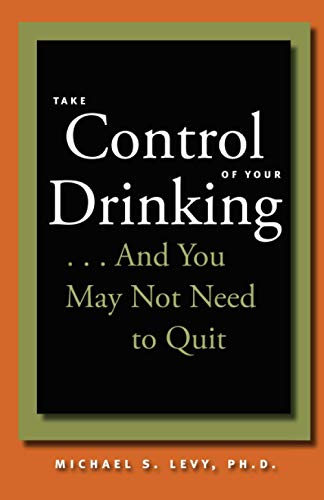 9780801886683: Take Control of Your Drinking...: And You May Not Need to Quit