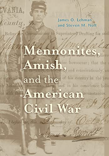 Mennonites, Amish, and the American Civil War (Young Center Books in Anabaptist and Pietist Studies) (9780801886720) by Lehman, James O.; Nolt, Steven M.