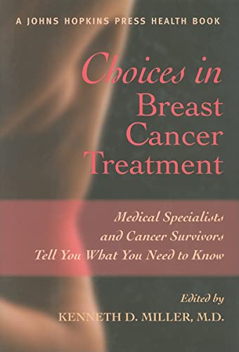 9780801886843: Choices in Breast Cancer Treatment: Medical Specialists and Cancer Survivors Tell You What You Need to Know (A Johns Hopkins Press Health Book)