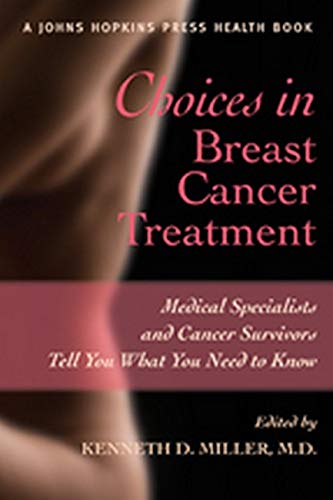 Imagen de archivo de Choices in Breast Cancer Treatment: Medical Specialists and Cancer Survivors Tell You What You Need to Know (A Johns Hopkins Press Health Book) a la venta por Wonder Book