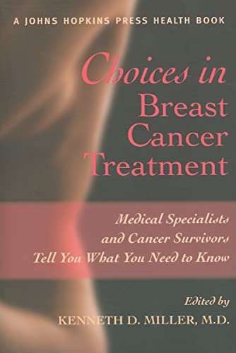 9780801886850: Choices in Breast Cancer Treatment – Medical Specialists and Cancer Survivors Tell You What You Need to Know (A Johns Hopkins Press Health Book)