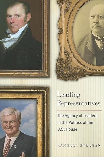 Stock image for Leading Representatives: The Agency of Leaders in the Politics of the U.S. House for sale by ThriftBooks-Dallas