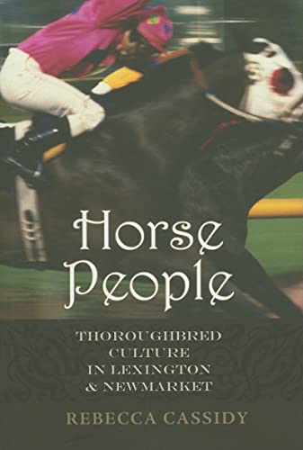 Stock image for Horse People: Thoroughbred Culture in Lexington and Newmarket (Animals, History, Culture) for sale by Cathy's Half Price Books