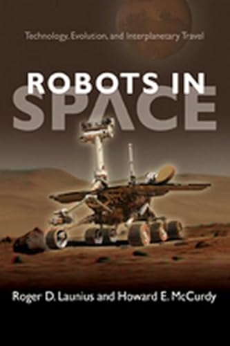 

Robots in Space: Technology, Evolution, and Interplanetary Travel (New Series in NASA History) [signed] [first edition]