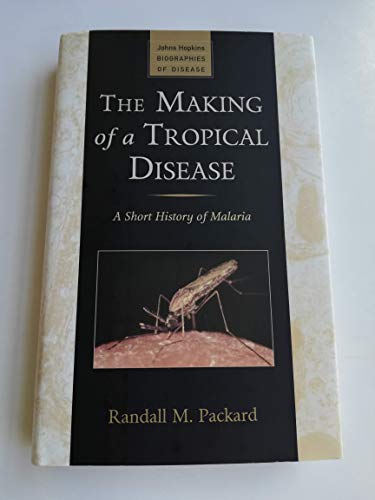 9780801887123: The Making of a Tropical Disease: A Short History of Malaria (Johns Hopkins Biographies of Disease)