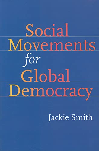 Social Movements for Global Democracy (Themes in Global Social Change) (9780801887444) by Smith, Jackie