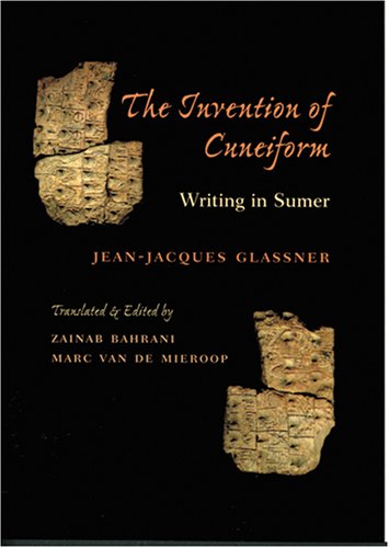 Beispielbild fr The Invention of Cuneiform: Writing iGlassner, Jean-Jacques zum Verkauf von Iridium_Books